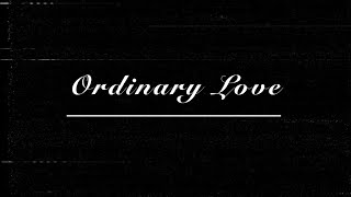 Ordinary Love  Lyric Video [upl. by Aksoyn]