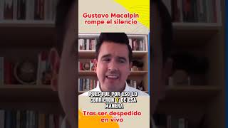 Tras ser despedido en vivo Gustavo Macalpin rompe el silencio noticias viral [upl. by Yorgen]