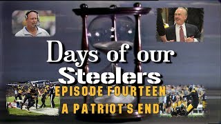 Days of our Steelers  Episode Fourteen A Patriots End [upl. by Nenerb723]