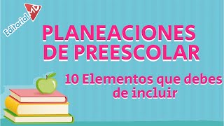 Planeaciones De Preescolar  10 Elementos que DEBES de Incluir Nuevo Modelo Educativo [upl. by Pretrice]