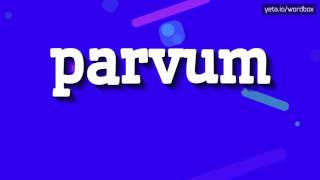 PARVUM  HOW TO PRONOUNCE IT [upl. by Aniratak]