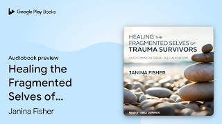 Healing the Fragmented Selves of Trauma… by Janina Fisher · Audiobook preview [upl. by Gierk]