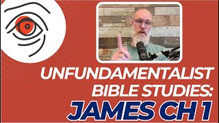 Unfundamentalist Bible Studies Reinterpreting James Ch 1 [upl. by Jahdal457]