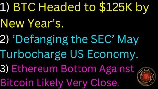 BTC Headed to 125K by New Year’s ‘Defanging the SEC’ May Turbocharge US Economy [upl. by Aiza86]