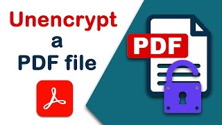 How to unencrypt a PDF files using Adobe Acrobat Pro DC [upl. by Cesaria]