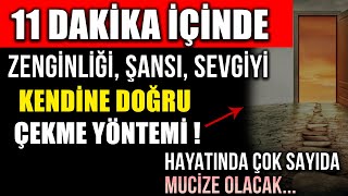 11 DAKİKA İÇİNDE ZENGİNLİĞİ ŞANSI SEVGİYİ KENDİNE DOĞRU ÇEKME YÖNTEMİMUCİZELERE ŞAHİT OL [upl. by Yenalem421]