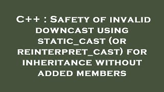 C  Safety of invalid downcast using staticcast or reinterpretcast for inheritance without add [upl. by Hanae]