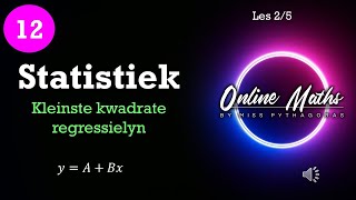 Graad 12 Statistiek L2 Kleinste Kwadrate Regressielyn [upl. by Felty]