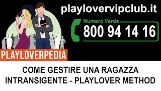 ⚡️ COME GESTIRE UNA RAGAZZA INTRANSIGENTE  PLAYLOVER METHOD [upl. by Lexis831]