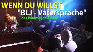 Wenn Du Willst Live upcoming album quotBLJVatersprachequot [upl. by Zosema]