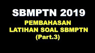 PEMBAHASAN LATIHAN SOAL SBMPTN 2019 Part 3 [upl. by Sternberg785]