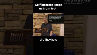 Selfinterest keeps us from the truth [upl. by Ehrman]