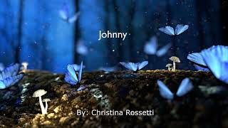 Johnny by Christina Rossetti [upl. by Cilla497]