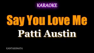 Say You Love Me  Patti Austin Karaoke Version [upl. by Ydak46]