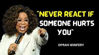 OPRAH WINFREY  quotNEVER REACT IF SOMEONE HURTS YOUquot  OPHRAH WINFREY [upl. by Smitty]