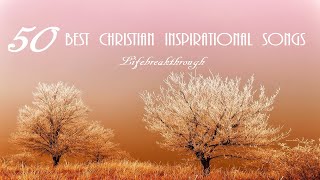 50 Best Christian Inspirational Songs by Lifebreakthrough  Amazing Music Collection [upl. by Picco591]