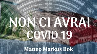 NON CI AVRAI COVID 19  Matteo Markus Bok [upl. by Zetnauq963]