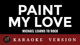 PAINT MY LOVE Michael Learns To Rock  Karaoke Version  songs lyrics cover videoke 90s english love [upl. by Bodrogi566]