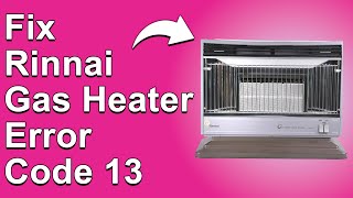 How To Fix the Rinnai Gas Heater Error Code 13 The Meaning Of Error 13 Causes And Troubleshoot [upl. by Elaen474]