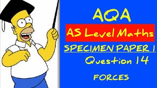 AQA AS Level Maths Specimen Paper 1 Walkthrough Q14 Forces [upl. by Pooh185]