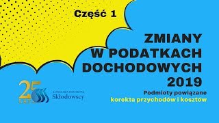 Zmiany w podatkach dochodowych 2019 cz1  Podmioty powiązane korekta przychodów i kosztów [upl. by Immas225]