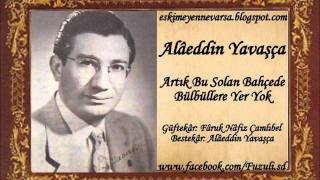 Alâeddin Yavaşça  Artık Bu Solan Bahçede Bülbüllere Yer Yok [upl. by Bethany]