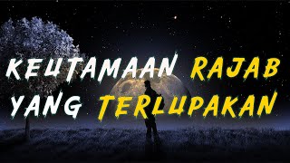 KEISTIMEWAAN BULAN RAJAB YANG TERLUPAKAN MANUSIA [upl. by Wilinski865]