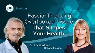 Fascia The Often Overlooked Tissue that Shapes Our Health  Dr Eric Gordon amp Deanna Hansen [upl. by Ilam]