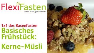 Basisches Frühstück KerneMüsli  1x1 des Basenfastens [upl. by Analeh]