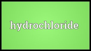 Hydrochloride Meaning [upl. by Eaneg]