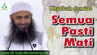 Semua Pasti Mati  Ustadz Syafiq Riza Basalamah MA [upl. by Rabiah]