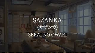 Sazankaサザンカ SEKAI NO OWARI kanjiromajiEnglish lyrics [upl. by Delanty]