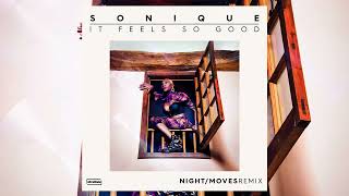 Sonique  It Feels So Good NIGHTMOVES Remix [upl. by Bollen]