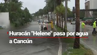 ASÍ SE COMPORTA quotHELENEquot EN CANCÚN  Las lluvias ya causan estragos en el paraíso [upl. by Akaenahs]