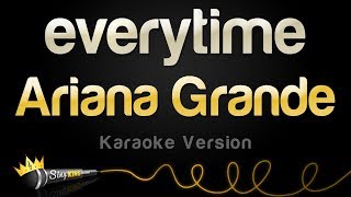 Ariana Grande  everytime Karaoke Version [upl. by Philly]