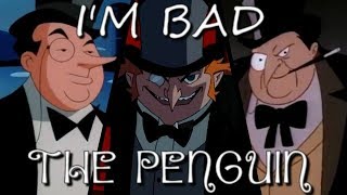 The Penguin  Tribute   Im Bad HD [upl. by Talley391]