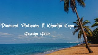 Diamond Platnumz ft Khadija Kopa  Nasema Nawe Lyric Video [upl. by Aicilra897]