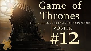 Game Of Thrones TellTale VOSTFR The Sword in the Darkness  Episode 12 [upl. by Nnaeiluj]