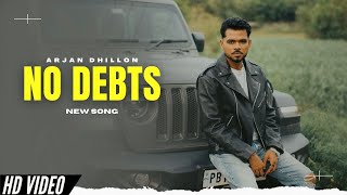 No Debts  Arjan Dhillon New Song  Official Video  New Punjabi Songs [upl. by Yllim]