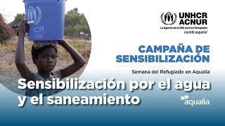 Aqualia y ACNUR alianza estratégica por el agua y el saneamiento  Campaña sensibilización [upl. by Jew]