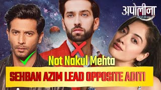 Not Nakul Mehta Sehban azim lead in apollina show opposite Aditi Sharma on colors tv [upl. by Enimsay132]