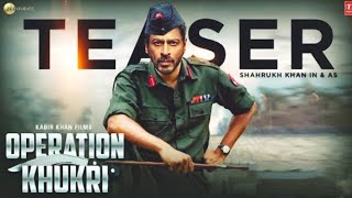 Operation Khukri  Official Teaser amp Release Date l ShahRukh Khan l ShahRukh Khan New Movie Khukri [upl. by Joela807]