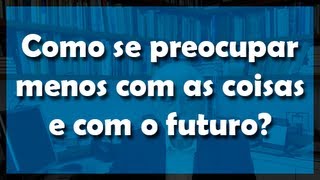 Como se preocupar menos com as coisas e com o futuro  Flávio Gikovate [upl. by Malvie]