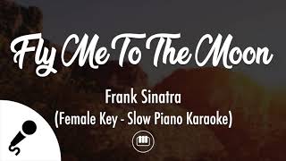 Fly Me To The Moon  Frank Sinatra Female Key  Slow Piano Karaoke [upl. by Enalda]