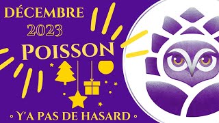 ♓️ POISSON • DÉCEMBRE 2023 • Y’a pas de hasard 😉 • TAROSCOPE mensuel [upl. by Auginahs]