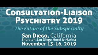 ConsultationLiaison Psychiatry 2019 San Diego Nov 1316 [upl. by Stargell]