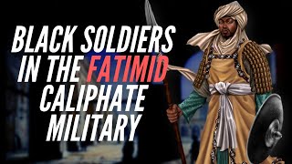 Black Soldiers In the Fatimid Caliphate Military [upl. by Dorree642]