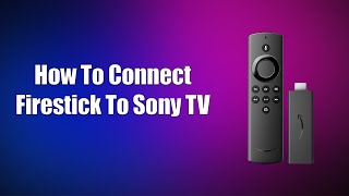 How To Connect Firestick To Sony TV [upl. by Tray]