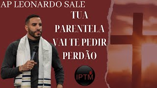 TUA PARENTELA VAI TE PEDIR PERDÃO Ap Leonardo Sale [upl. by Dnalon]