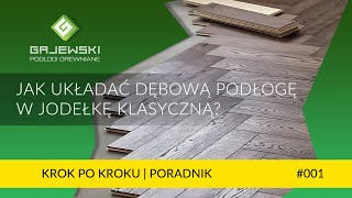 Układanie podłogi dębowej w jodełkę klasyczną  Krok po kroku  Poradnik GAJEWSKI Podłogi Drewniane [upl. by Piers]